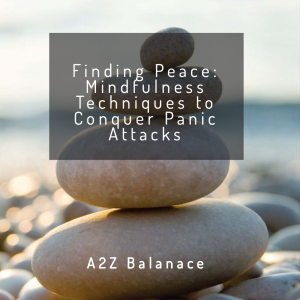 Finding Peace: Mindfulness Techniques to Conquer Panic Attacks