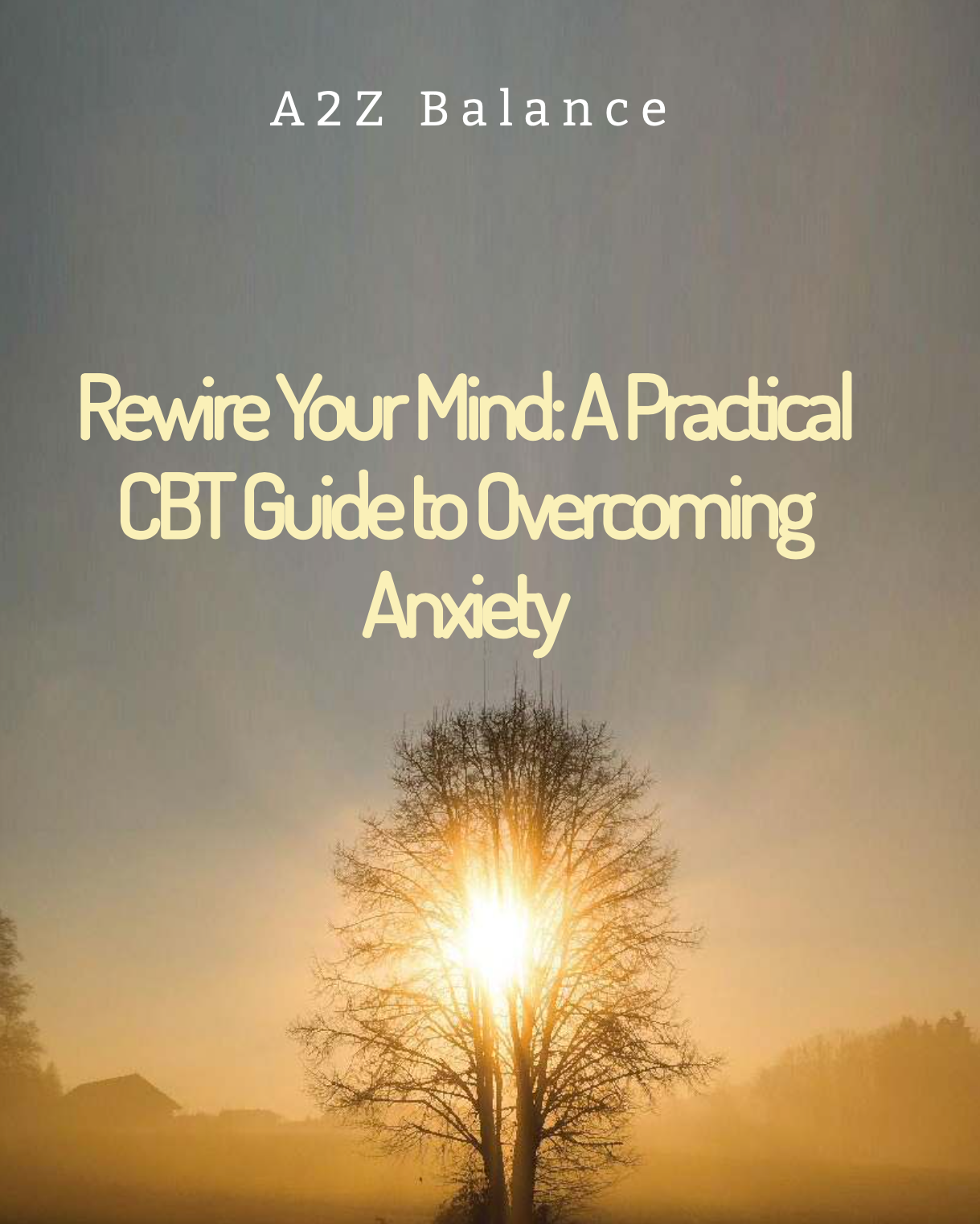 Rewire your Mind: A Practical CBT Guide to Overcoming Anxiety